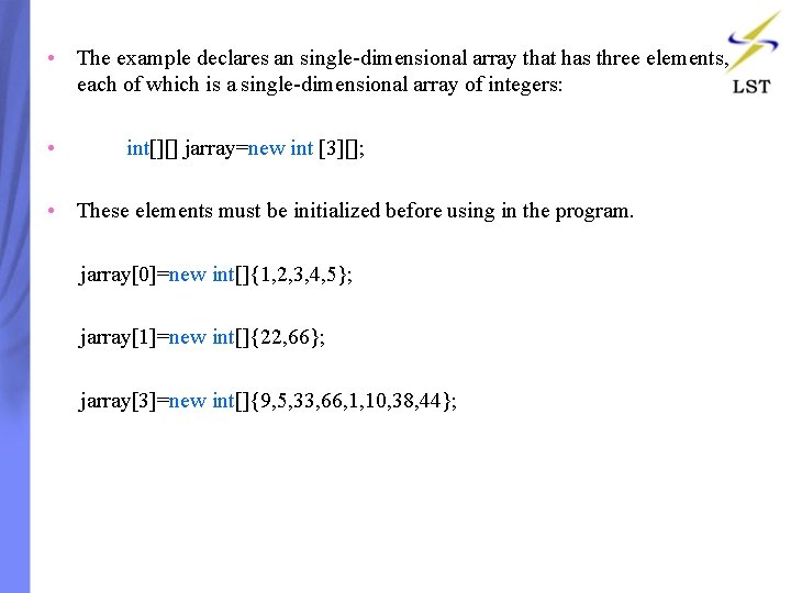 • The example declares an single-dimensional array that has three elements, each of • The example declares an single-dimensional array that has three elements, each of