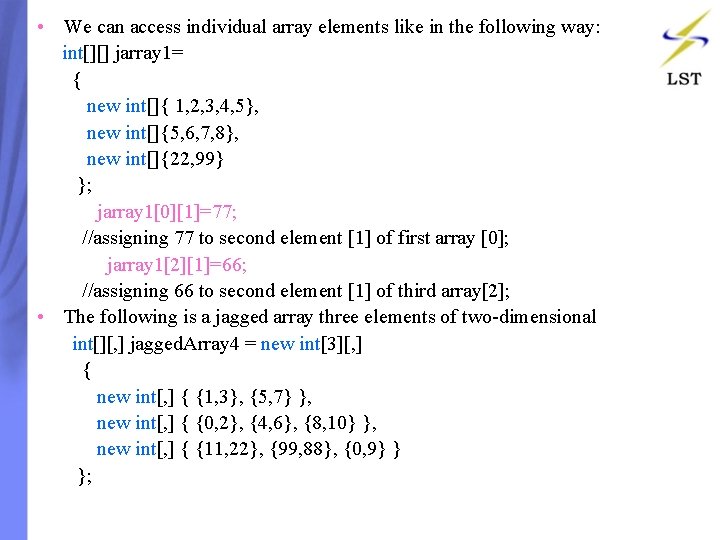  • We can access individual array elements like in the following way: int[][]