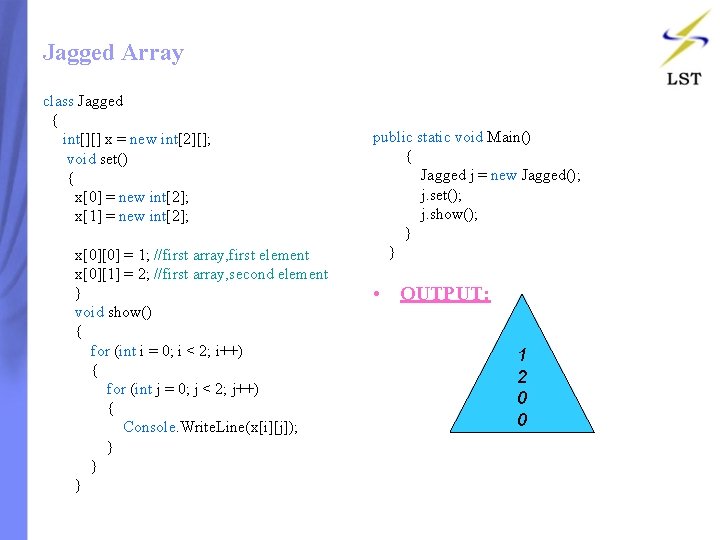 Jagged Array class Jagged { int[][] x = new int[2][]; void set() { x[0]