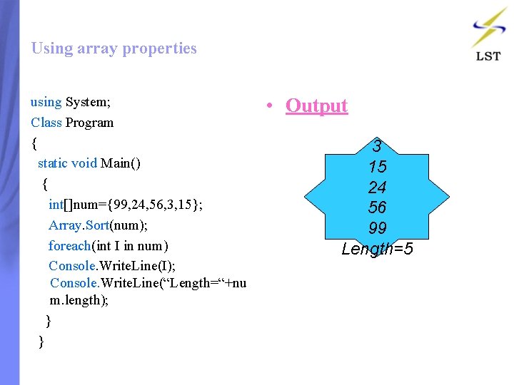 Using array properties using System; Class Program { static void Main() { int[]num={99, 24,