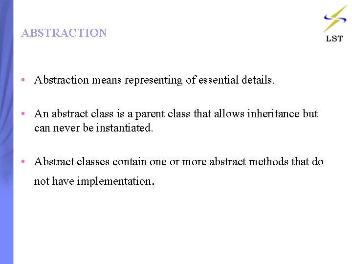 ABSTRACTION • Abstraction means representing of essential details. • An abstract class is a ABSTRACTION • Abstraction means representing of essential details. • An abstract class is a