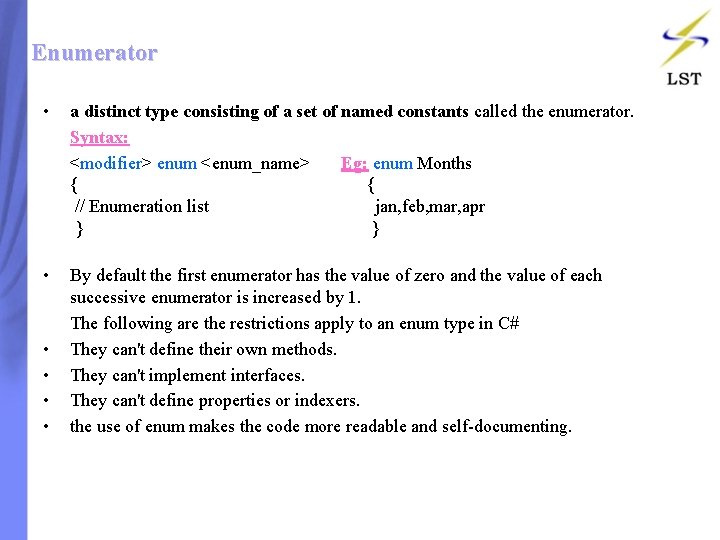 Enumerator • a distinct type consisting of a set of named constants called the Enumerator • a distinct type consisting of a set of named constants called the