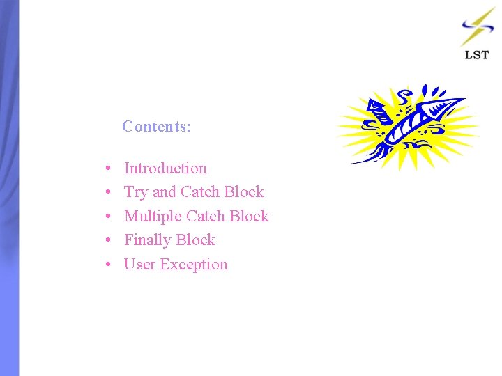 Contents: • • • Introduction Try and Catch Block Multiple Catch Block Finally Block Contents: • • • Introduction Try and Catch Block Multiple Catch Block Finally Block