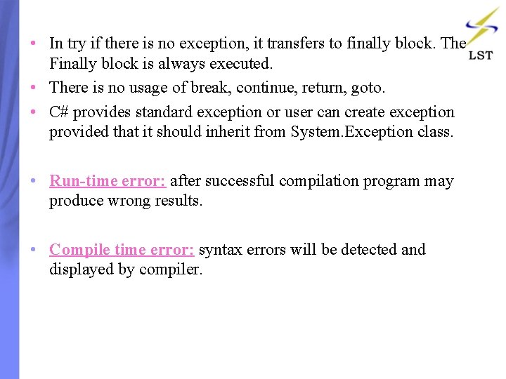 • In try if there is no exception, it transfers to finally block. • In try if there is no exception, it transfers to finally block.