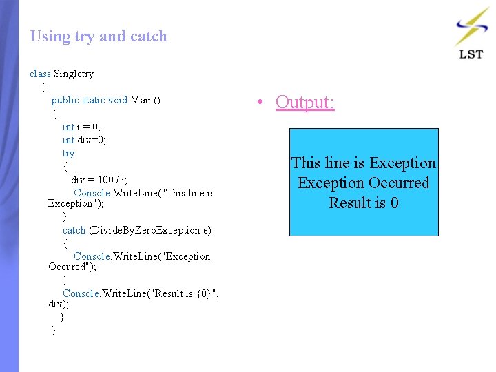 Using try and catch class Singletry { public static void Main() { int i Using try and catch class Singletry { public static void Main() { int i