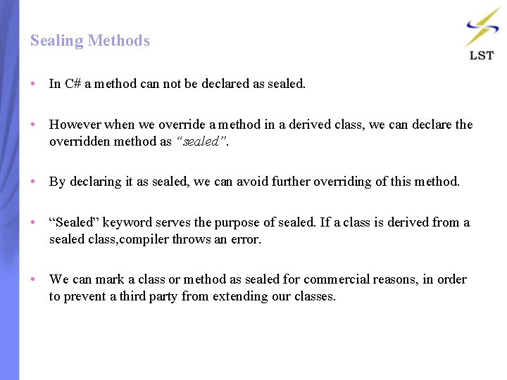 Sealing Methods • In C# a method can not be declared as sealed. • Sealing Methods • In C# a method can not be declared as sealed. •