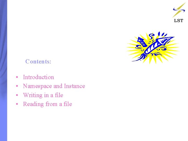 Contents: • • Introduction Namespace and Instance Writing in a file Reading from a Contents: • • Introduction Namespace and Instance Writing in a file Reading from a