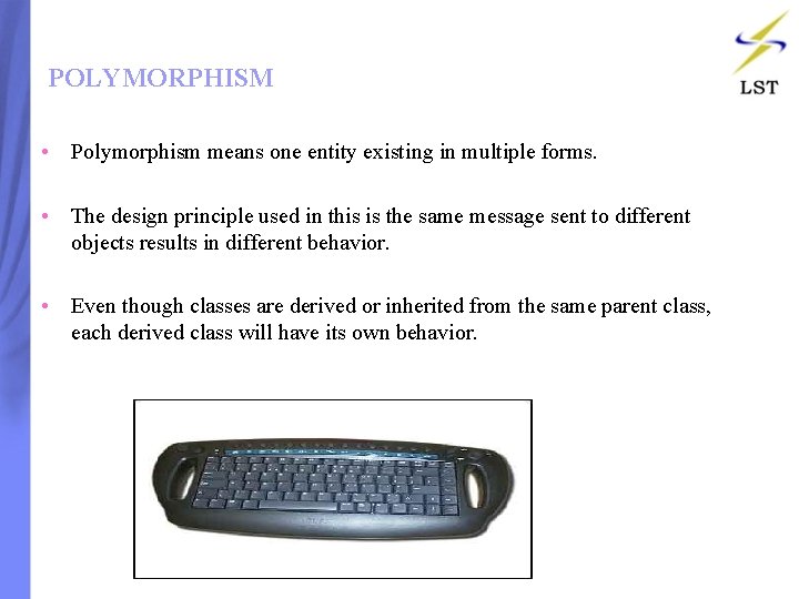 POLYMORPHISM • Polymorphism means one entity existing in multiple forms. • The design principle POLYMORPHISM • Polymorphism means one entity existing in multiple forms. • The design principle