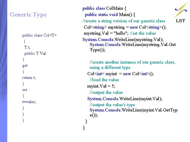 Generic Type public class Col<T> { T t; public T Val { get { Generic Type public class Col<T> { T t; public T Val { get {