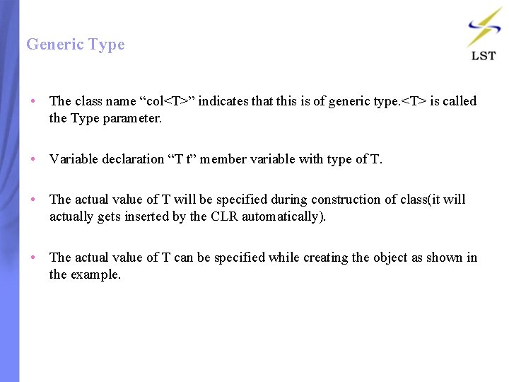 Generic Type • The class name “col<T>” indicates that this is of generic type. Generic Type • The class name “col<T>” indicates that this is of generic type.