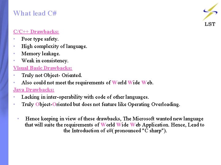 What lead C# C/C++ Drawbacks: • Poor type safety. • High complexity of language. What lead C# C/C++ Drawbacks: • Poor type safety. • High complexity of language.