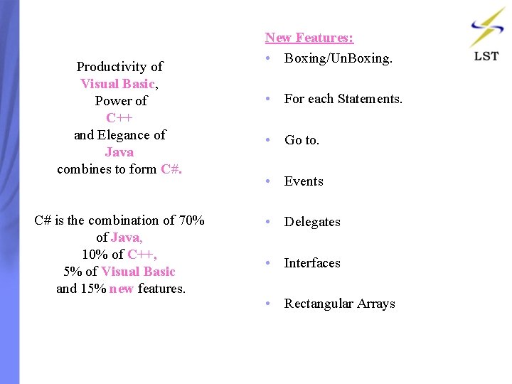 Productivity of Visual Basic, Power of C++ and Elegance of Java combines to form Productivity of Visual Basic, Power of C++ and Elegance of Java combines to form