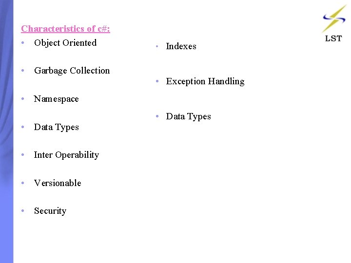 Characteristics of c#: • Object Oriented • Garbage Collection • Indexes • Exception Handling Characteristics of c#: • Object Oriented • Garbage Collection • Indexes • Exception Handling