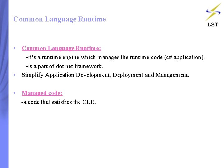 Common Language Runtime • Common Language Runtime: -it’s a runtime engine which manages the Common Language Runtime • Common Language Runtime: -it’s a runtime engine which manages the