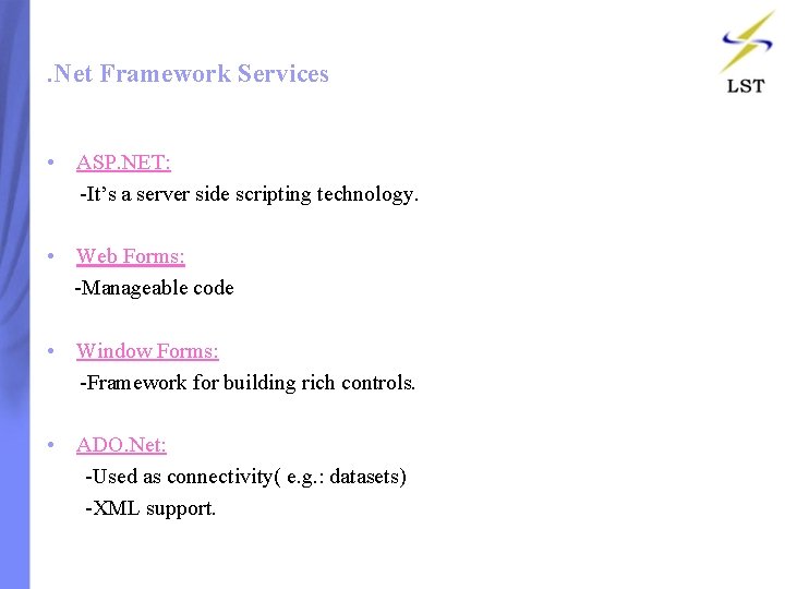. Net Framework Services • ASP. NET: -It’s a server side scripting technology. • . Net Framework Services • ASP. NET: -It’s a server side scripting technology. •