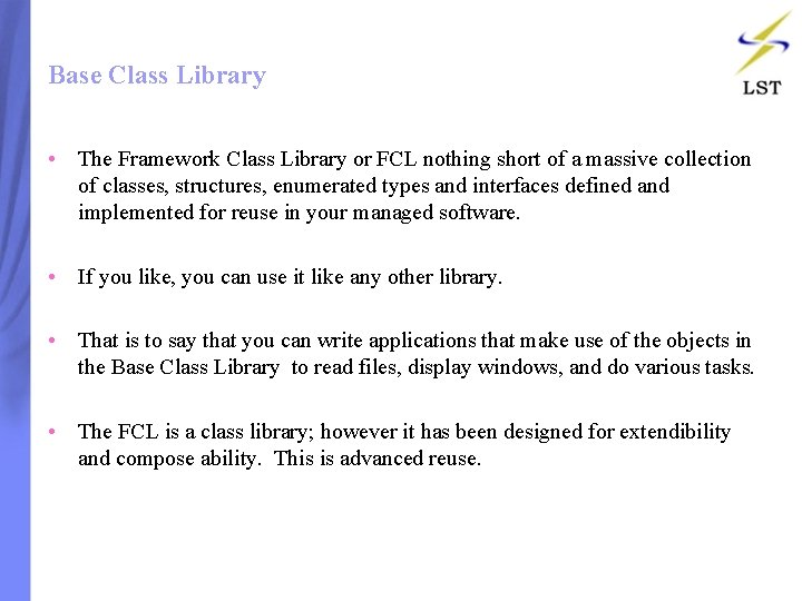 Base Class Library • The Framework Class Library or FCL nothing short of a Base Class Library • The Framework Class Library or FCL nothing short of a