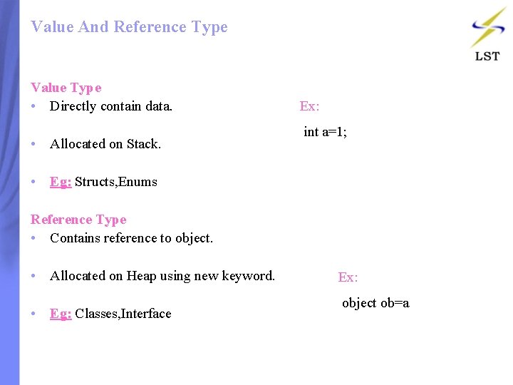 Value And Reference Type Value Type • Directly contain data. • Allocated on Stack. Value And Reference Type Value Type • Directly contain data. • Allocated on Stack.