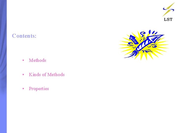Contents: • Methods • Kinds of Methods • Properties Contents: • Methods • Kinds of Methods • Properties