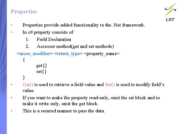 Properties • Properties provide added functionality to the. Net framework. • In c# property Properties • Properties provide added functionality to the. Net framework. • In c# property