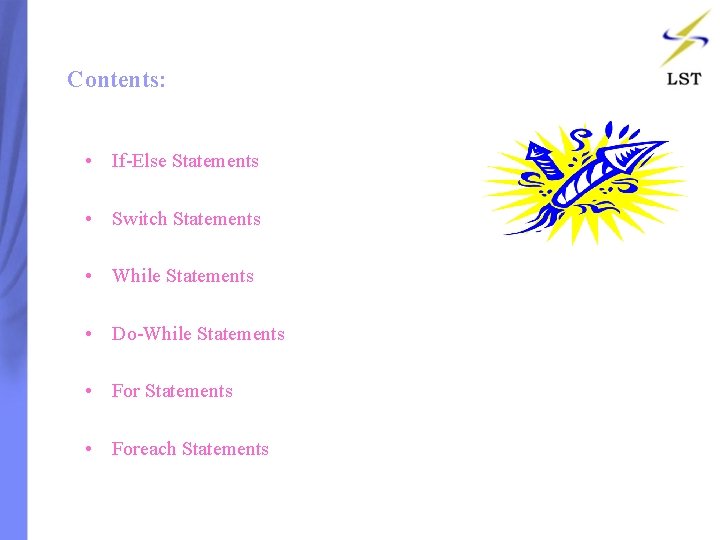 Contents: • If-Else Statements • Switch Statements • While Statements • Do-While Statements • Contents: • If-Else Statements • Switch Statements • While Statements • Do-While Statements •