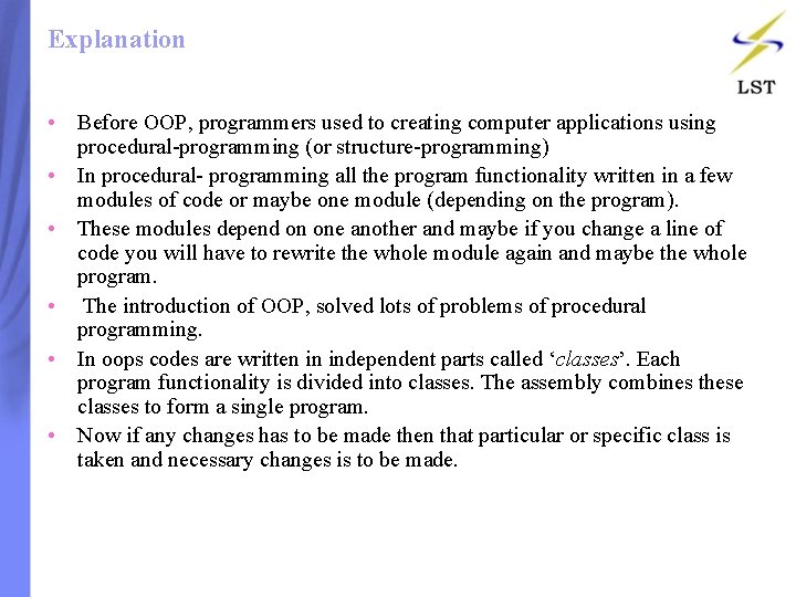 Explanation • Before OOP, programmers used to creating computer applications using procedural-programming (or structure-programming) Explanation • Before OOP, programmers used to creating computer applications using procedural-programming (or structure-programming)