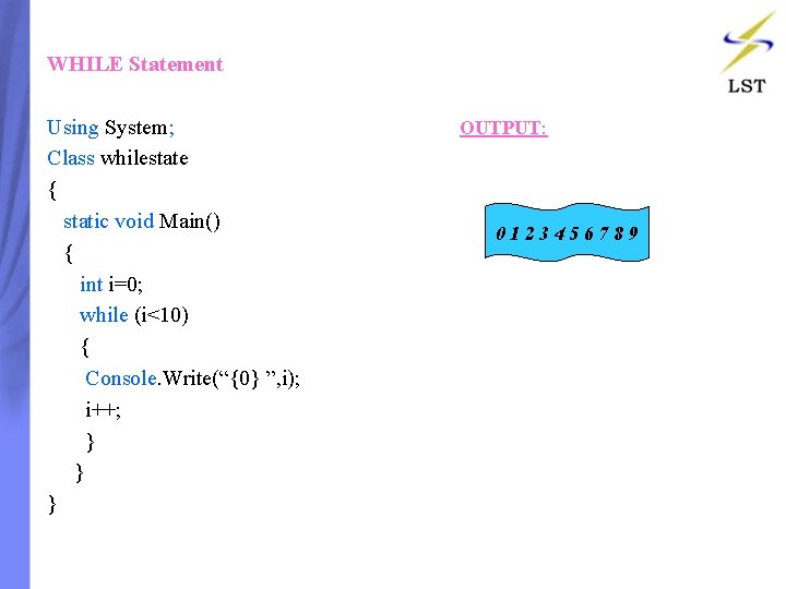 WHILE Statement Using System; Class whilestate { static void Main() { int i=0; while WHILE Statement Using System; Class whilestate { static void Main() { int i=0; while