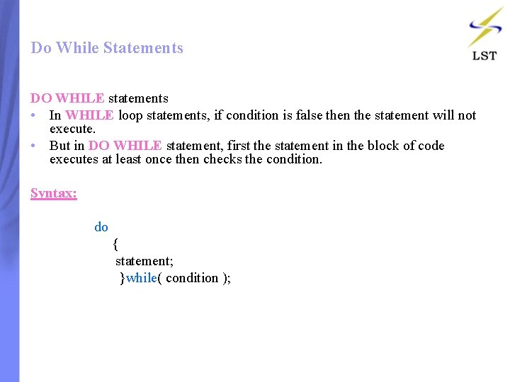 Do While Statements DO WHILE statements • In WHILE loop statements, if condition is Do While Statements DO WHILE statements • In WHILE loop statements, if condition is