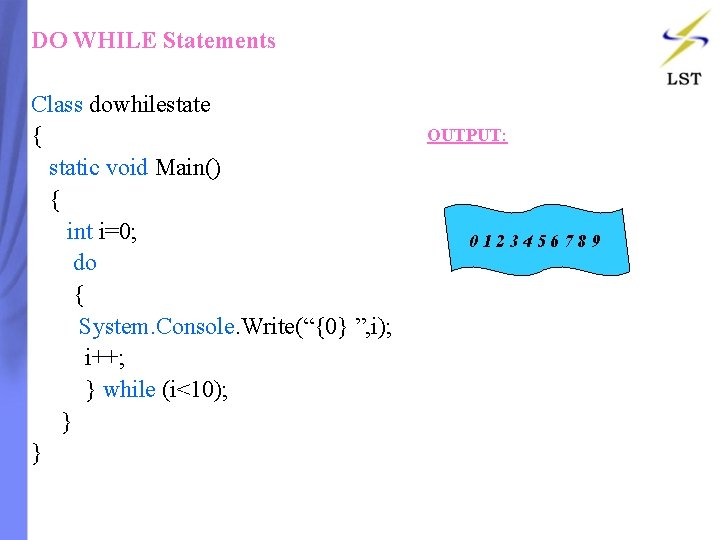 DO WHILE Statements Class dowhilestate { static void Main() { int i=0; do { DO WHILE Statements Class dowhilestate { static void Main() { int i=0; do {