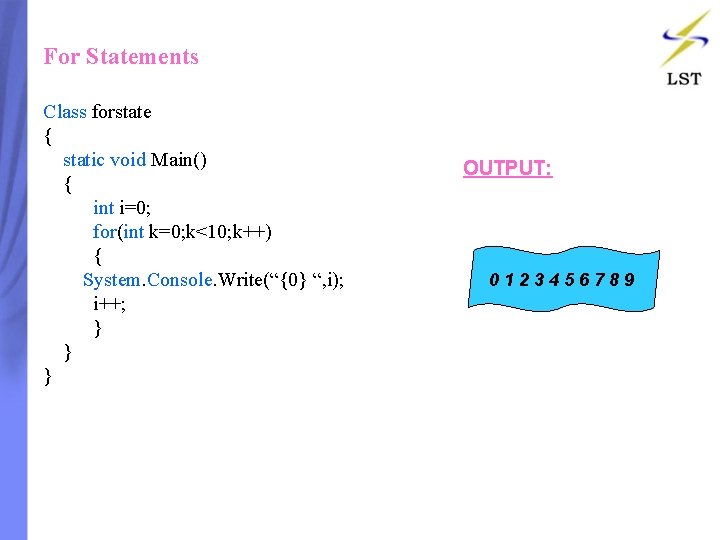 For Statements Class forstate { static void Main() { int i=0; for(int k=0; k<10; For Statements Class forstate { static void Main() { int i=0; for(int k=0; k<10;