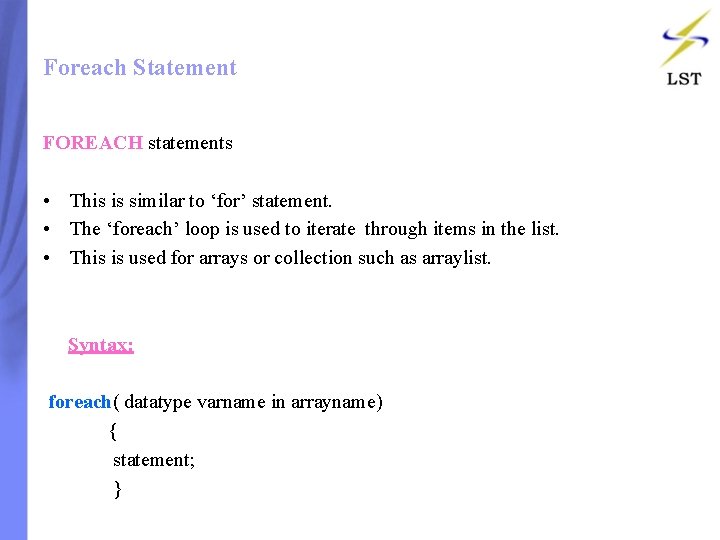 Foreach Statement FOREACH statements • This is similar to ‘for’ statement. • The ‘foreach’ Foreach Statement FOREACH statements • This is similar to ‘for’ statement. • The ‘foreach’