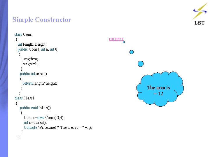 Simple Constructor class Cons { int length, height; public Cons ( int a, int Simple Constructor class Cons { int length, height; public Cons ( int a, int