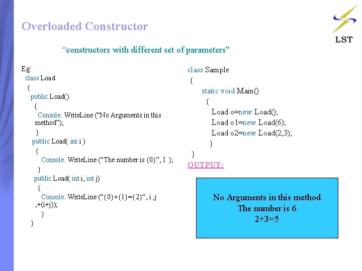 Overloaded Constructor “constructors with different set of parameters” Eg: class Load { public Load() Overloaded Constructor “constructors with different set of parameters” Eg: class Load { public Load()