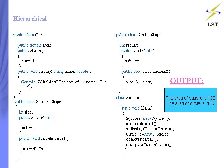 Hierarchical public class Shape { public double area; public Shape() { area=0. 0; } Hierarchical public class Shape { public double area; public Shape() { area=0. 0; }