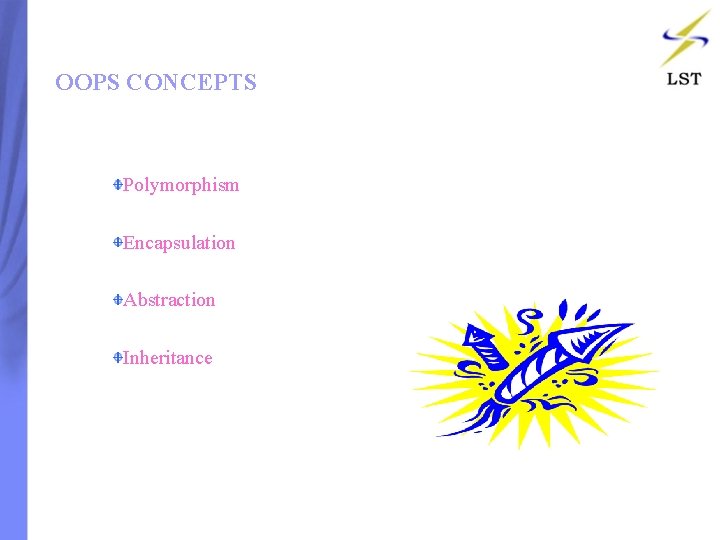 OOPS CONCEPTS Polymorphism Encapsulation Abstraction Inheritance OOPS CONCEPTS Polymorphism Encapsulation Abstraction Inheritance
