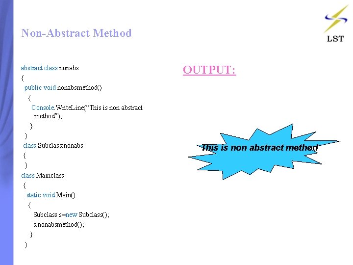 Non-Abstract Method abstract class nonabs { public void nonabsmethod() { Console. Write. Line(“This is Non-Abstract Method abstract class nonabs { public void nonabsmethod() { Console. Write. Line(“This is