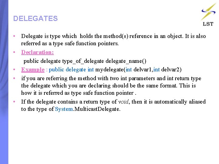 DELEGATES • Delegate is type which holds the method(s) reference in an object. It DELEGATES • Delegate is type which holds the method(s) reference in an object. It