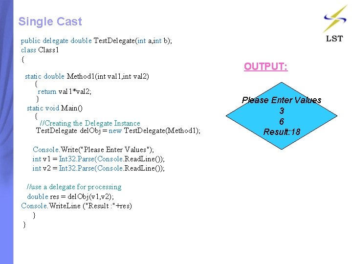 Single Cast public delegate double Test. Delegate(int a, int b); class Class 1 { Single Cast public delegate double Test. Delegate(int a, int b); class Class 1 {