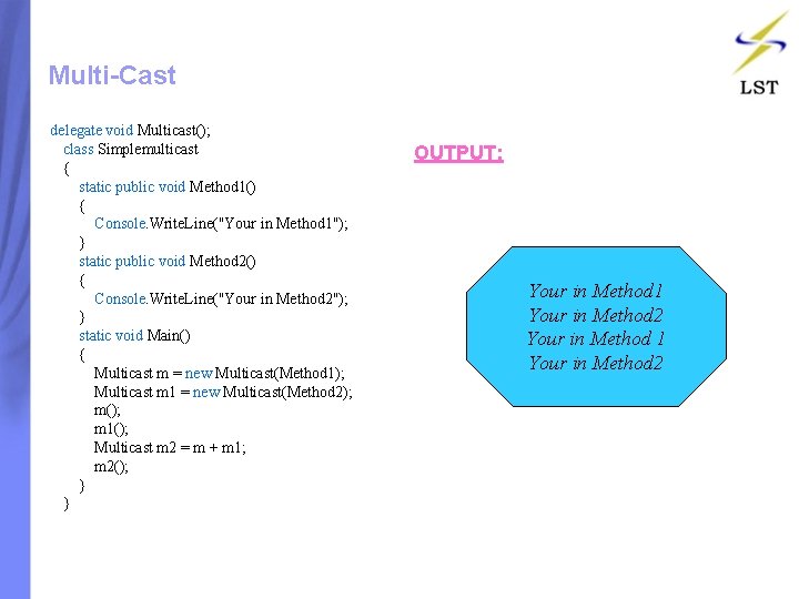 Multi-Cast delegate void Multicast(); class Simplemulticast { static public void Method 1() { Console. Multi-Cast delegate void Multicast(); class Simplemulticast { static public void Method 1() { Console.
