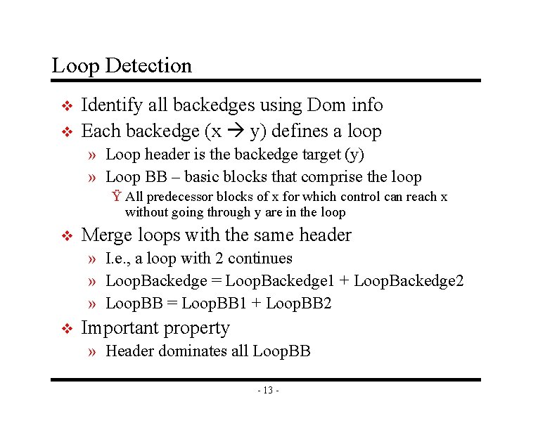 Loop Detection v v Identify all backedges using Dom info Each backedge (x y)