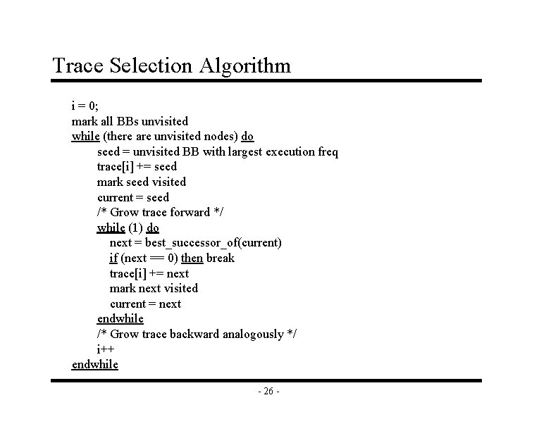 Trace Selection Algorithm i = 0; mark all BBs unvisited while (there are unvisited