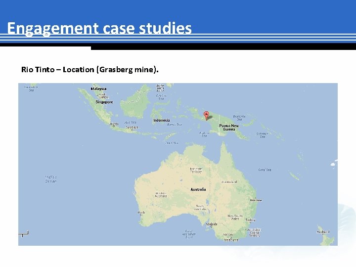 Engagement case studies Rio Tinto – Location (Grasberg mine). 