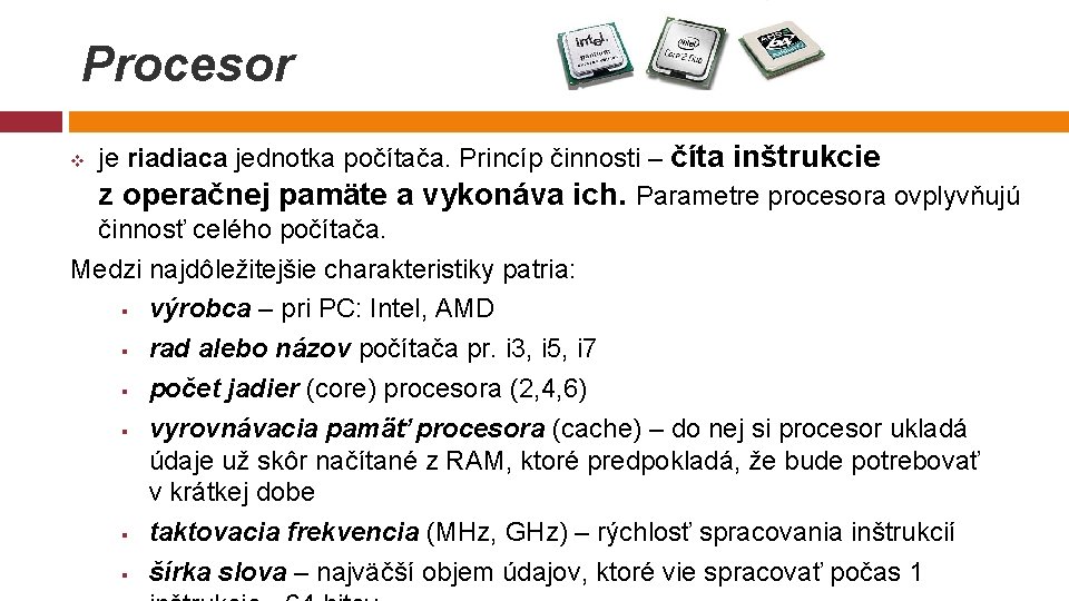 Procesor je riadiaca jednotka počítača. Princíp činnosti – číta inštrukcie z operačnej pamäte a