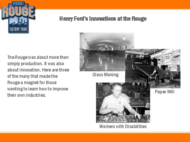Henry Ford’s Innovations at the Rouge The Rouge was about more than simply production.