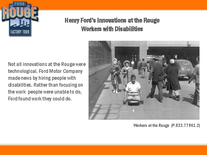 Henry Ford’s Innovations at the Rouge Workers with Disabilities Not all innovations at the