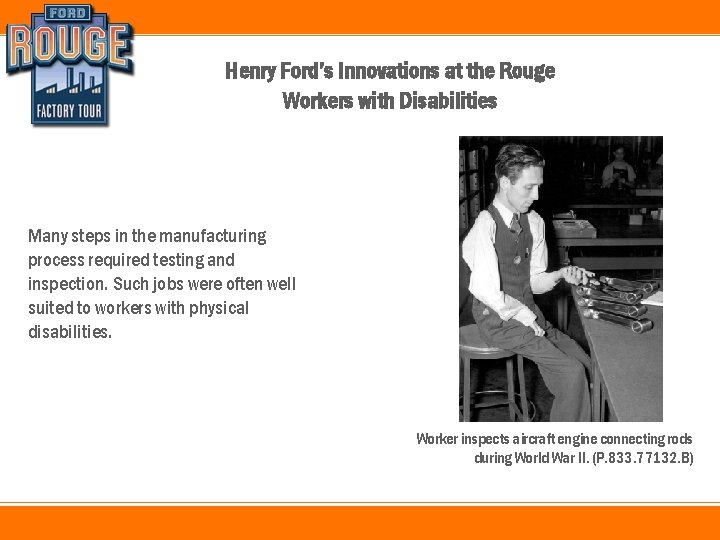 Henry Ford’s Innovations at the Rouge Workers with Disabilities Many steps in the manufacturing