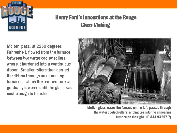 Henry Ford’s Innovations at the Rouge Glass Making Molten glass, at 2250 degrees Fahrenheit,