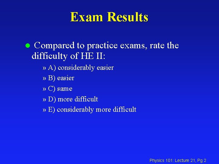 Exam Results l Compared to practice exams, rate the difficulty of HE II: »