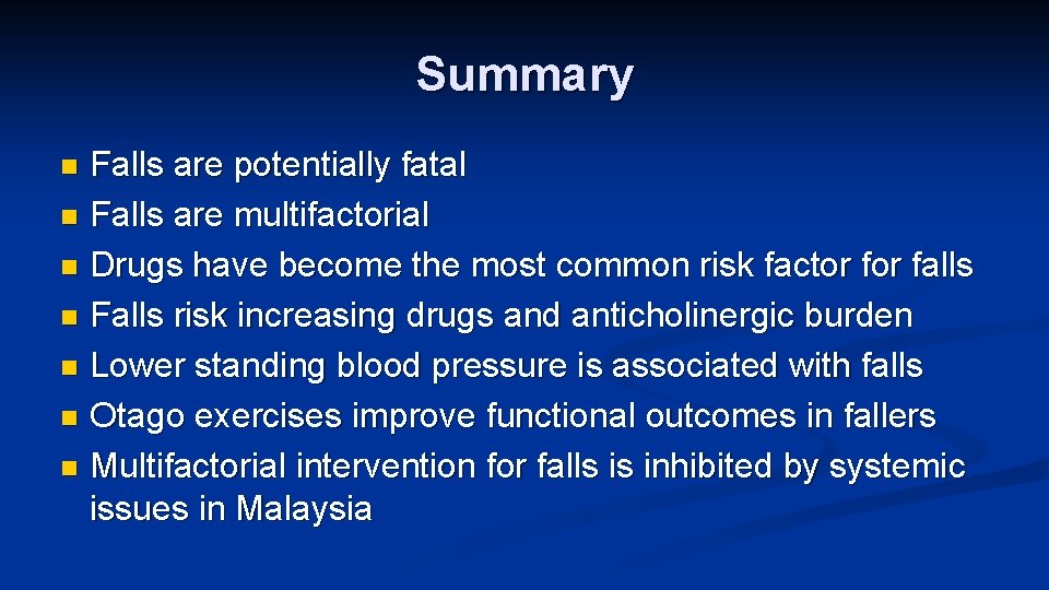 Summary Falls are potentially fatal n Falls are multifactorial n Drugs have become the