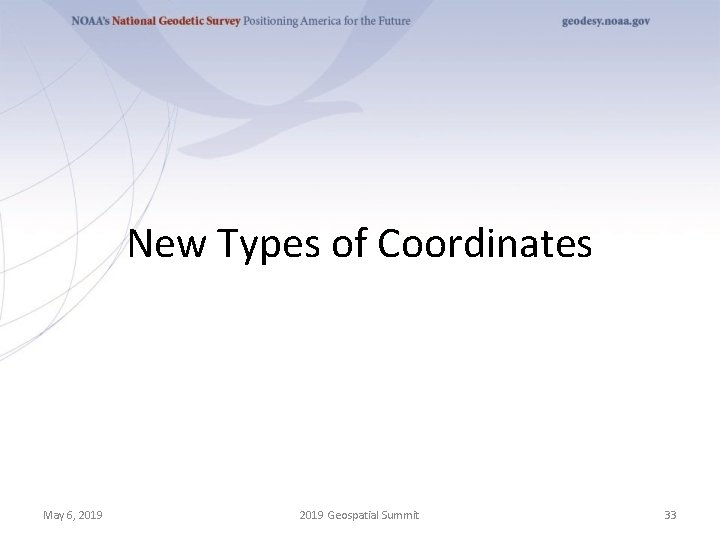 New Types of Coordinates May 6, 2019 Geospatial Summit 33 