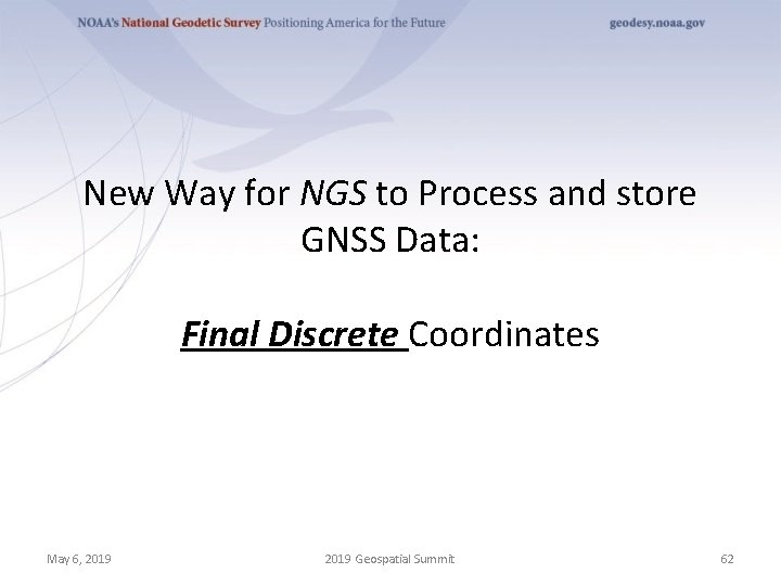 New Way for NGS to Process and store GNSS Data: Final Discrete Coordinates May
